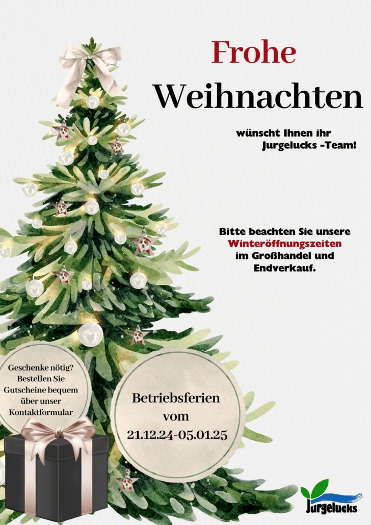 Frohe Weihnachten wünscht Ihnen Ihr Jurgelucks-Team!

Bitte beachten Sie unsere Winteröffnungszeiten im Großhandel und Endverkauf.

Betriebsferien vom 21.12.24 - 05.01.25.

Geschenke nötig? Bestellen Sie Gutscheine bequem über unser Kontaktformular